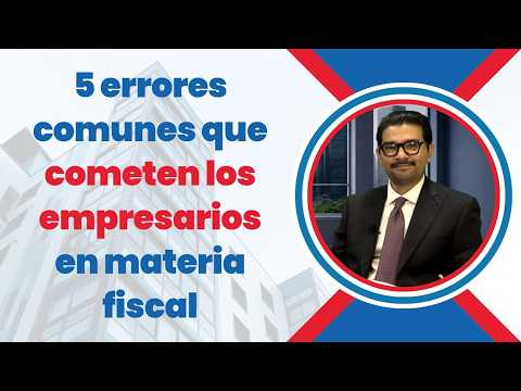 5 errores comunes que cometen los empresarios en materia fiscal