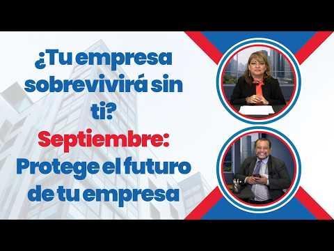 ¿Tu empresa sobrevivirá sin ti? Septiembre: Protege el futuro de tu empresa