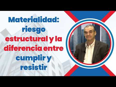 Materialidad: riesgo estructural y la diferencia entre cumplir y resistir