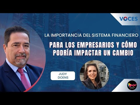 La Importancia del Sistema Financiero para los Empresarios y Cómo Podría Impactar un Cambio